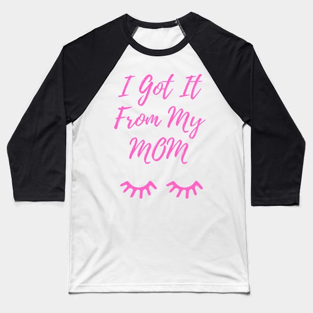 I Got It From My Mom Pink Baseball T-Shirt by LifeSimpliCity